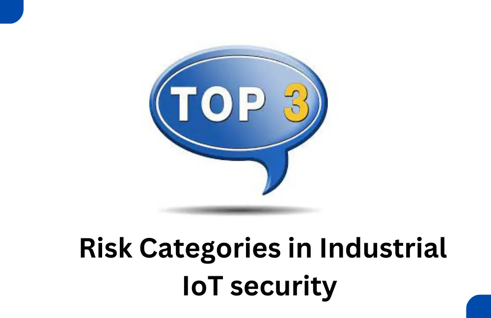 Top 3 Risk Categories in Industrial IoT security